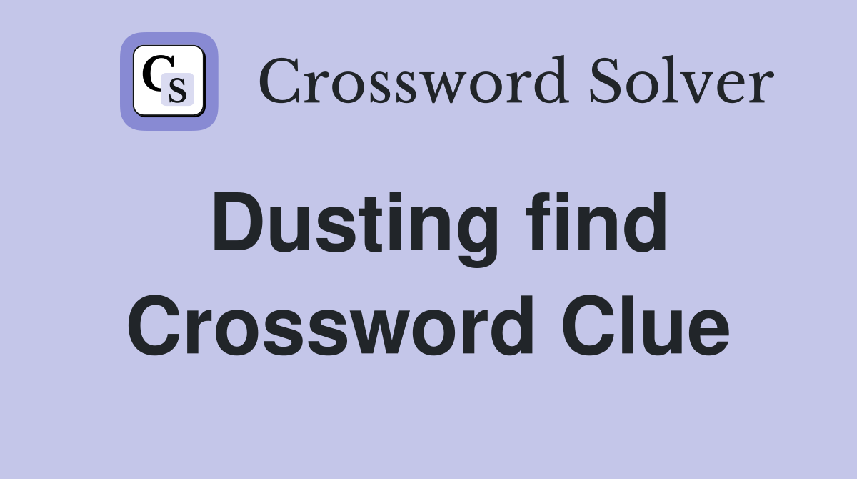 Dusting find Crossword Clue