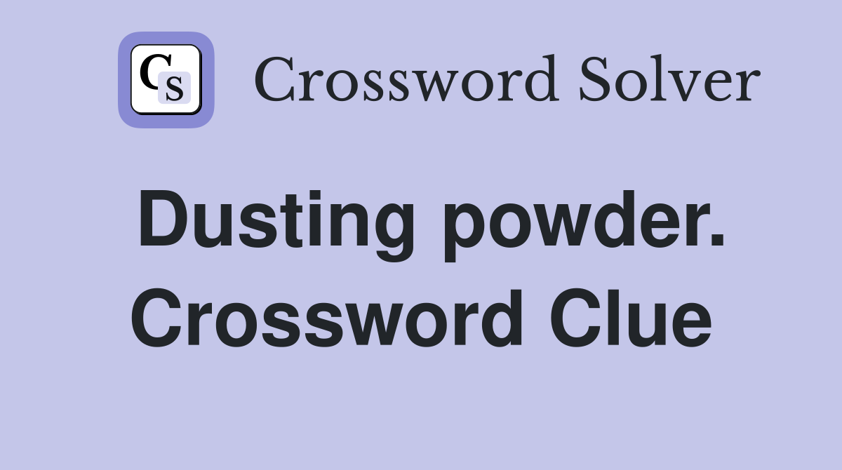 Dusting powder. Crossword Clue