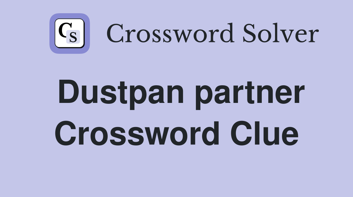 Dustpan partner Crossword Clue