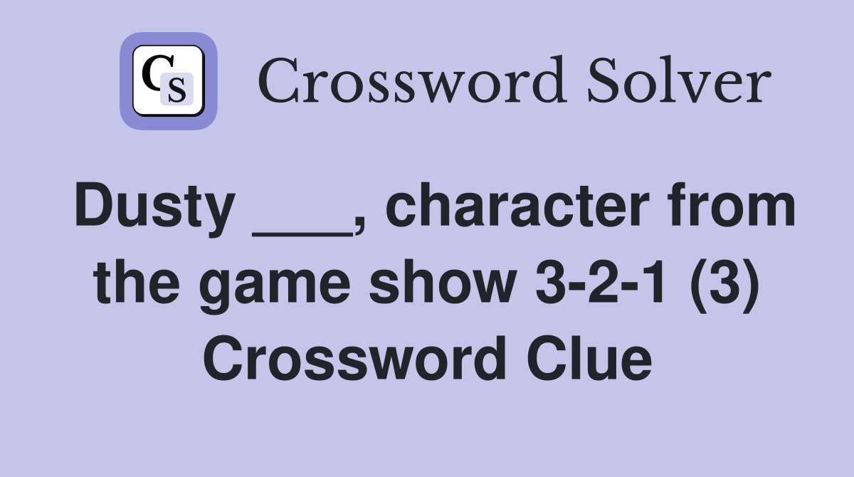 Dusty ___, character from the game show 3-2-1 (3) Crossword Clue