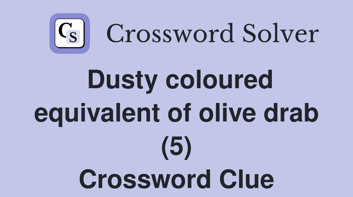 Dusty coloured equivalent of olive drab (5) Crossword Clue