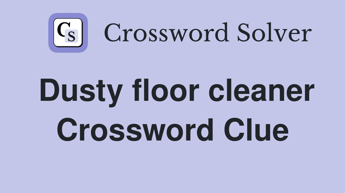 Dusty floor cleaner Crossword Clue