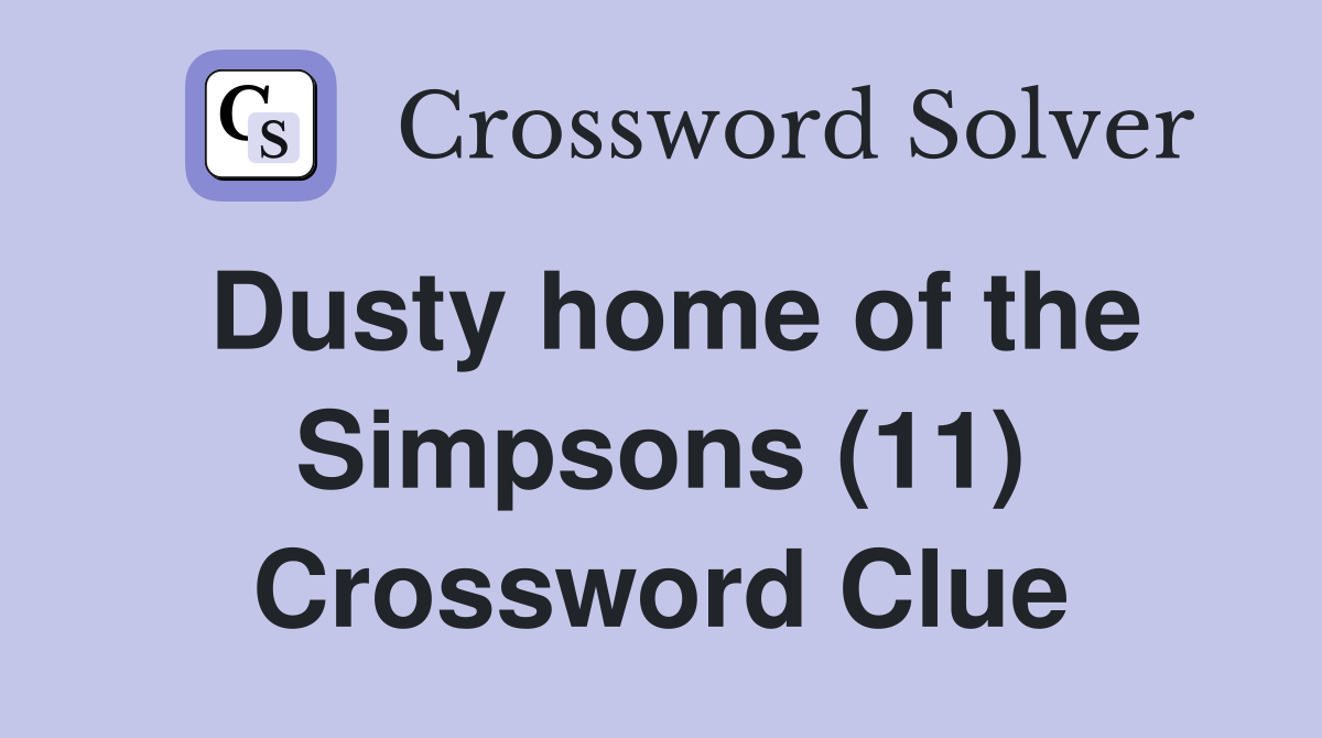 Dusty home of the Simpsons (11) Crossword Clue