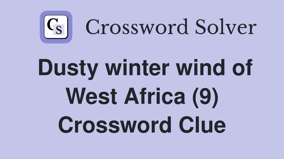 Dusty winter wind of West Africa (9) Crossword Clue