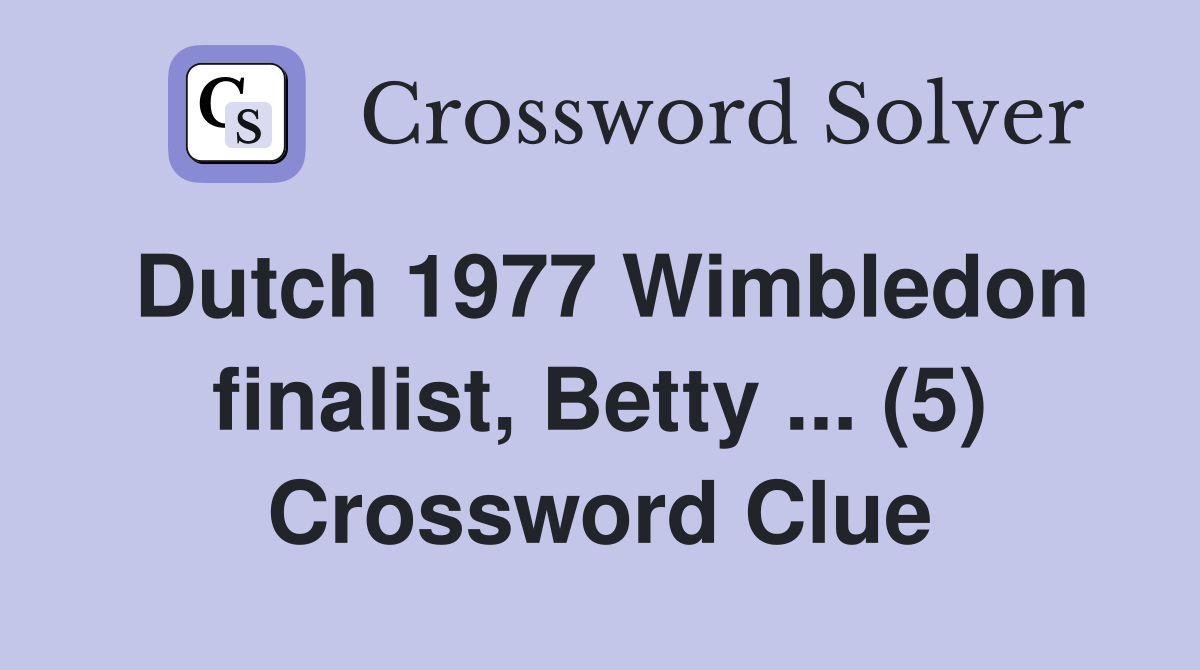 Dutch 1977 Wimbledon finalist, Betty ... (5) Crossword Clue
