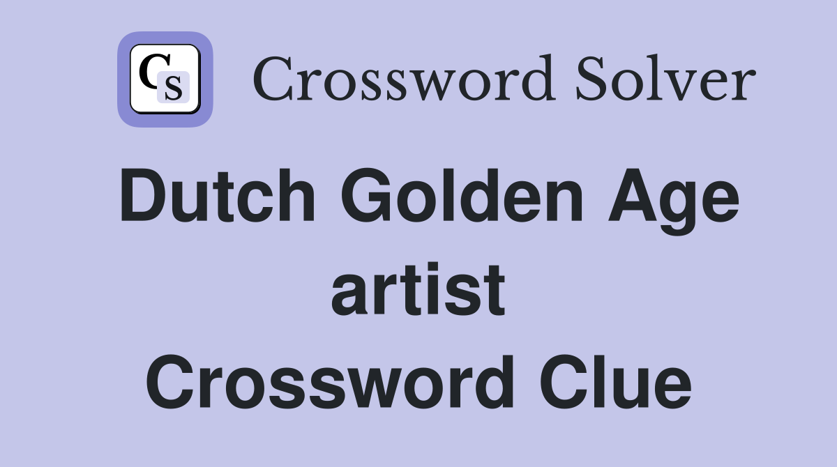 Dutch Golden Age artist Crossword Clue