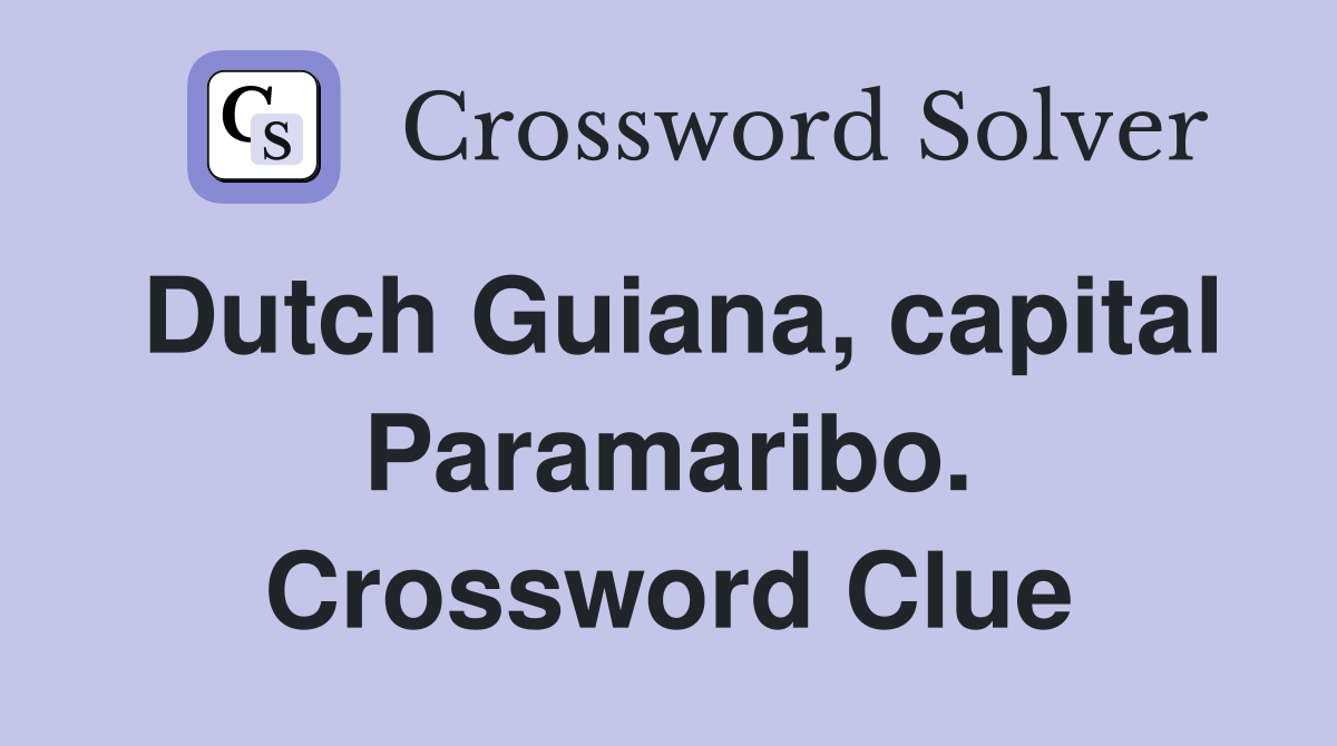 Dutch Guiana, capital Paramaribo. Crossword Clue