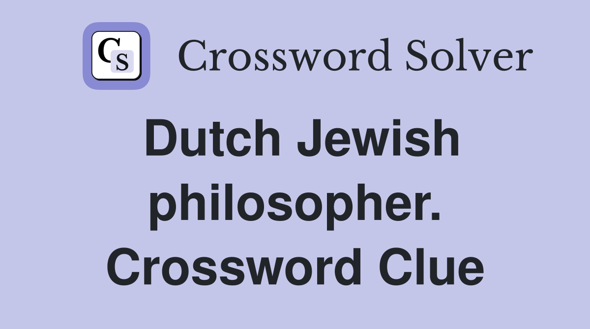 Dutch Jewish philosopher. Crossword Clue
