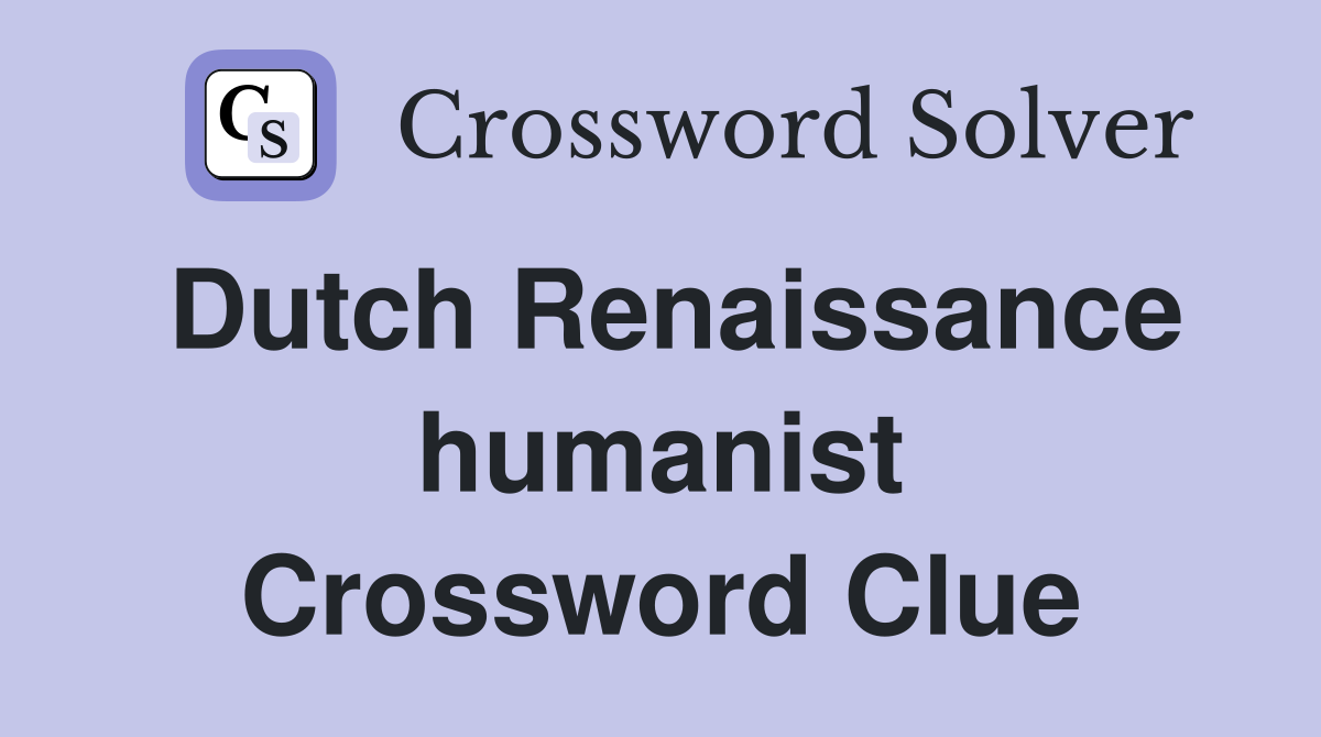 Dutch Renaissance humanist Crossword Clue
