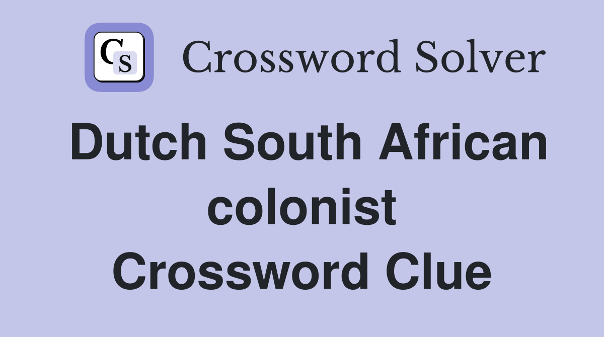 Dutch South African colonist Crossword Clue