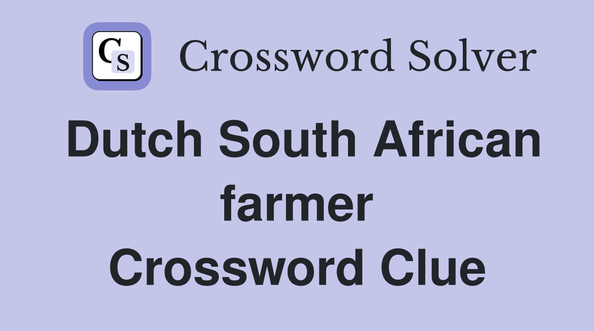 Dutch South African farmer Crossword Clue