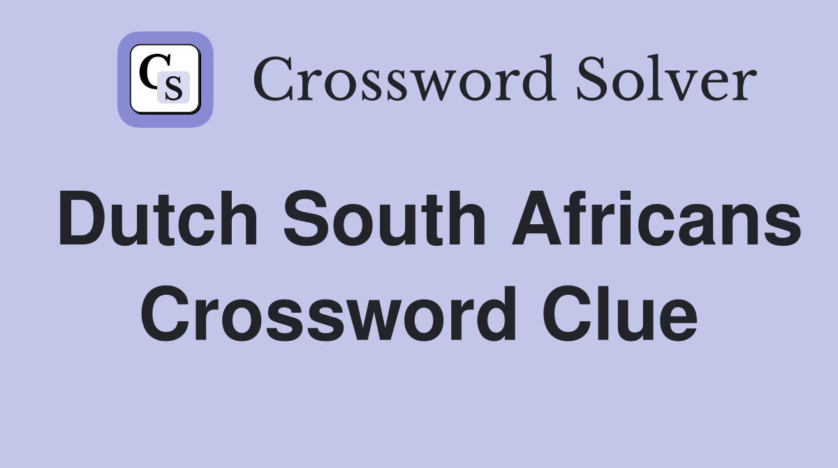 Dutch South Africans Crossword Clue