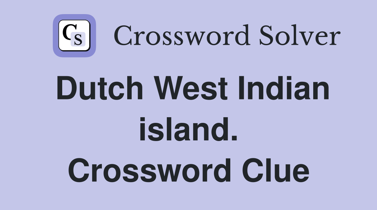 Dutch West Indian island. Crossword Clue