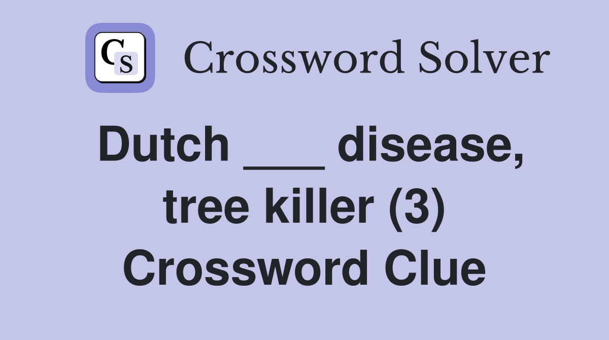 Dutch ___ disease, tree killer (3) Crossword Clue