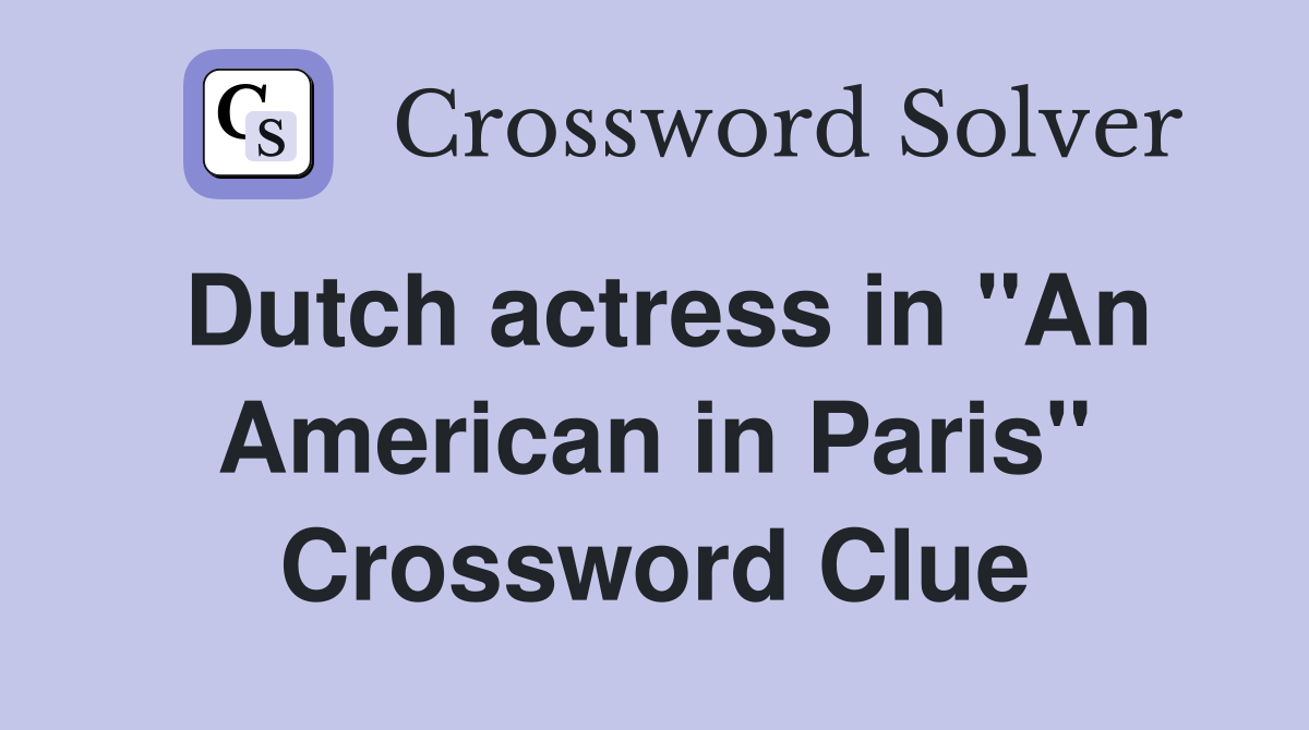 Dutch actress in "An American in Paris" Crossword Clue