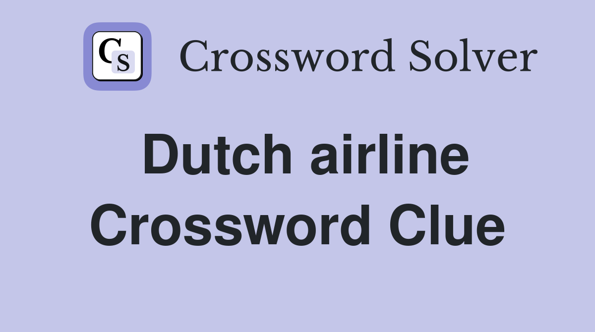 Dutch airline Crossword Clue