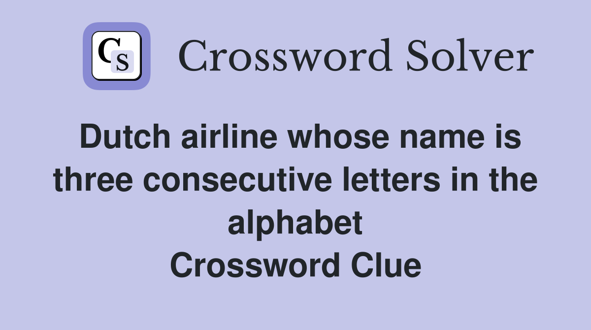 Dutch airline whose name is three consecutive letters in the alphabet Crossword Clue