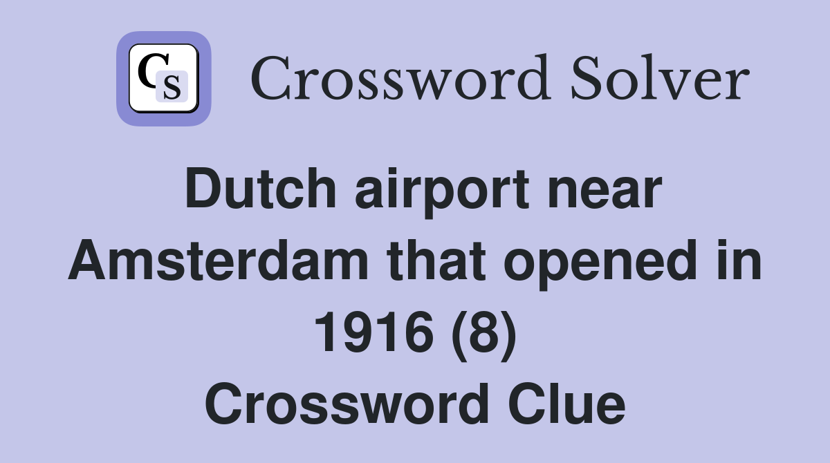 Dutch airport near Amsterdam that opened in 1916 (8) Crossword Clue