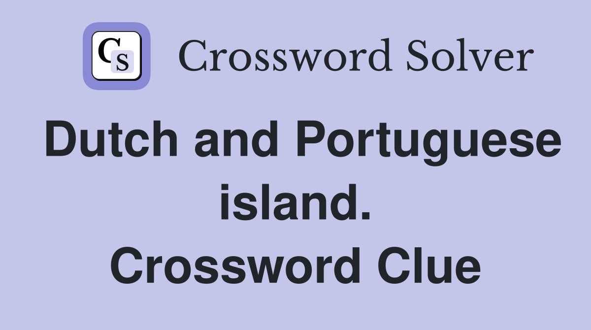 Dutch and Portuguese island. Crossword Clue