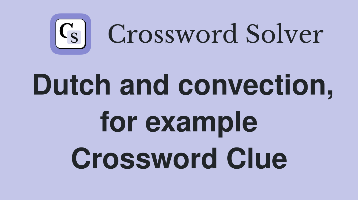 Dutch and convection, for example Crossword Clue