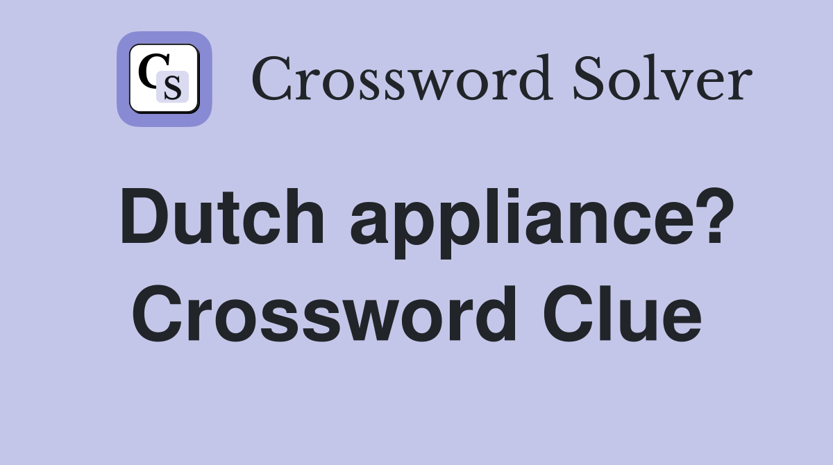 Dutch appliance? Crossword Clue