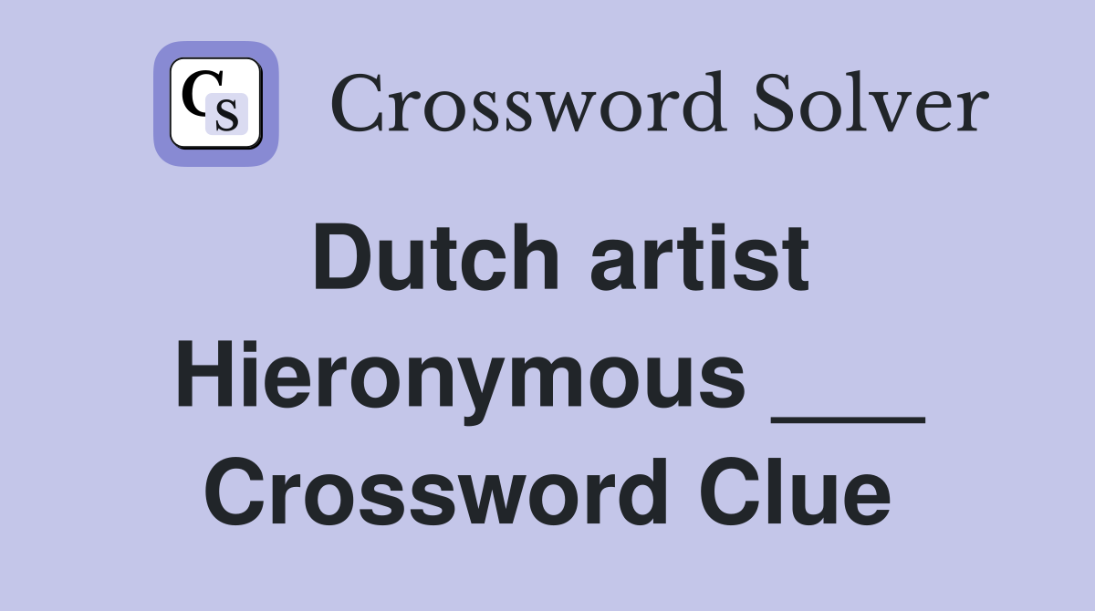 Dutch artist Hieronymous ___ Crossword Clue