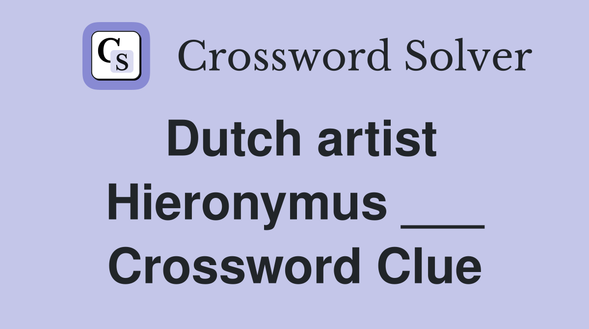 Dutch artist Hieronymus ___ Crossword Clue
