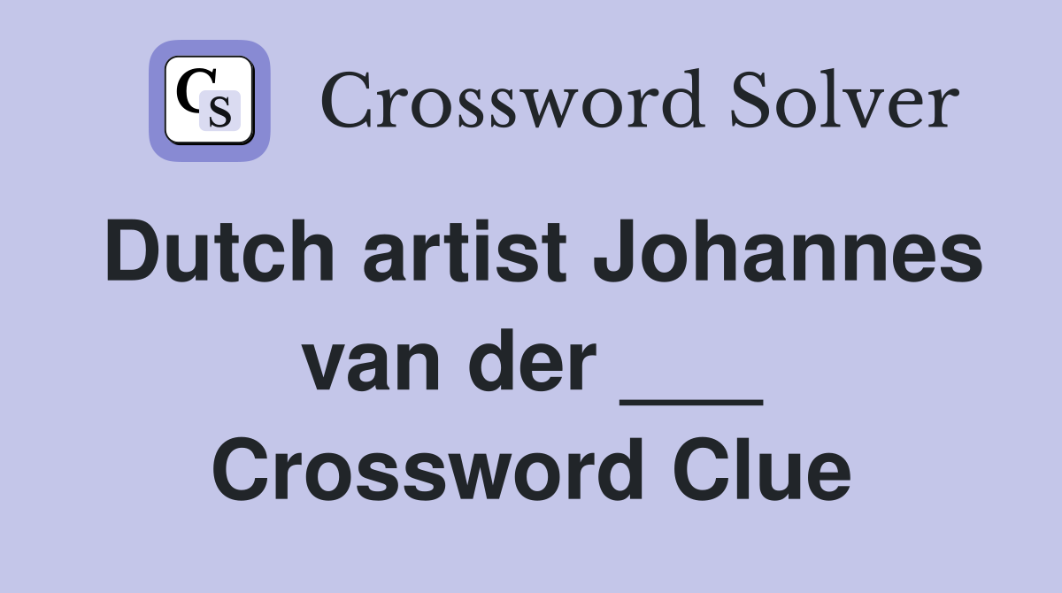 Dutch artist Johannes van der ___ Crossword Clue