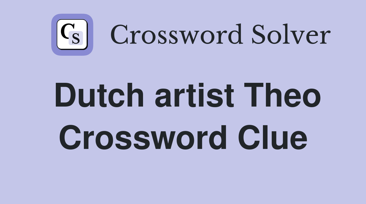 Dutch artist Theo Crossword Clue