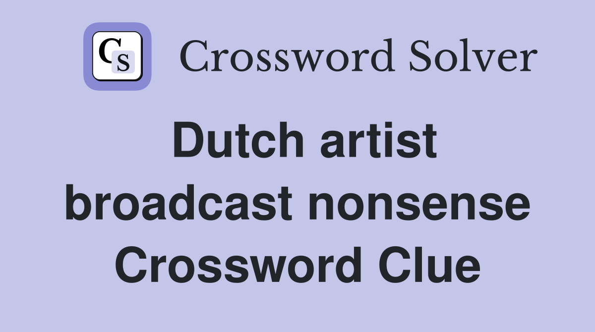 Dutch artist broadcast nonsense Crossword Clue