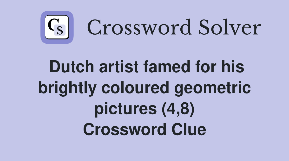 Dutch artist famed for his brightly coloured geometric pictures (4,8) Crossword Clue