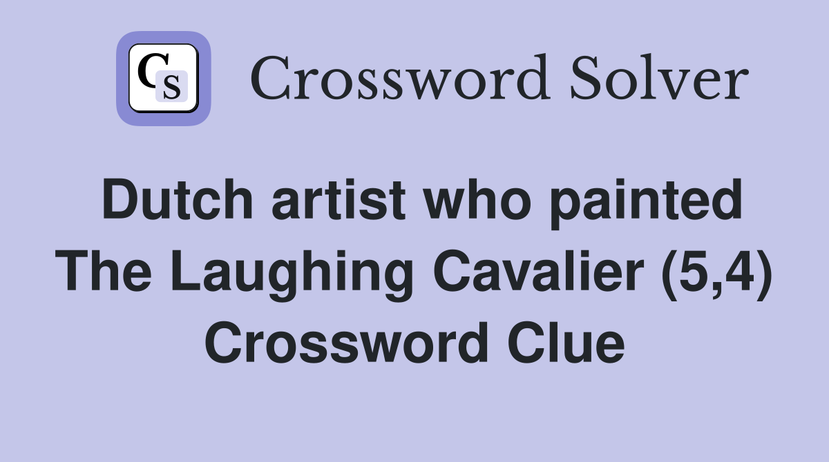 Dutch artist who painted The Laughing Cavalier (5,4) Crossword Clue
