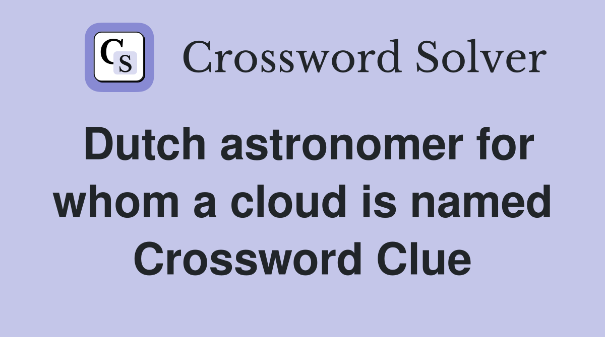 Dutch astronomer for whom a cloud is named Crossword Clue