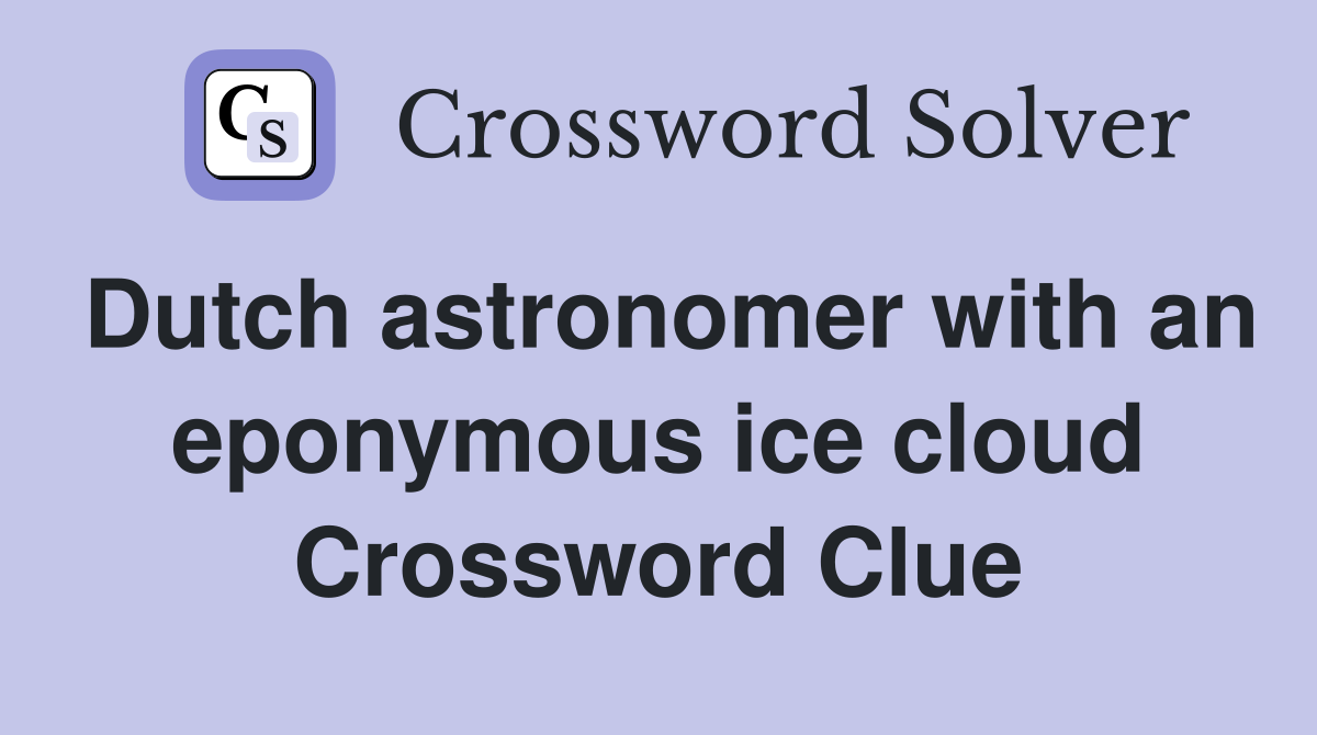 Dutch astronomer with an eponymous ice cloud Crossword Clue