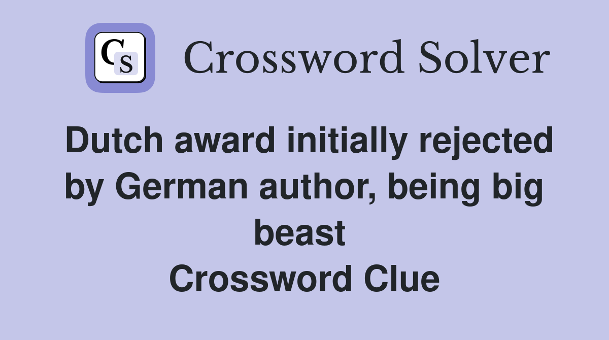 Dutch award initially rejected by German author, being big beast  Crossword Clue