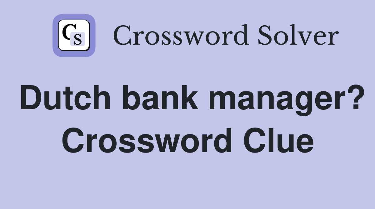 Dutch bank manager? Crossword Clue