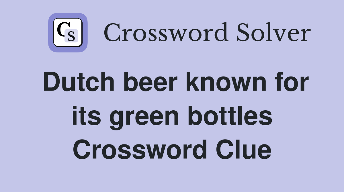 Dutch beer known for its green bottles Crossword Clue