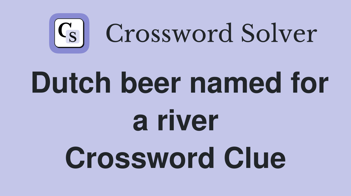 Dutch beer named for a river Crossword Clue