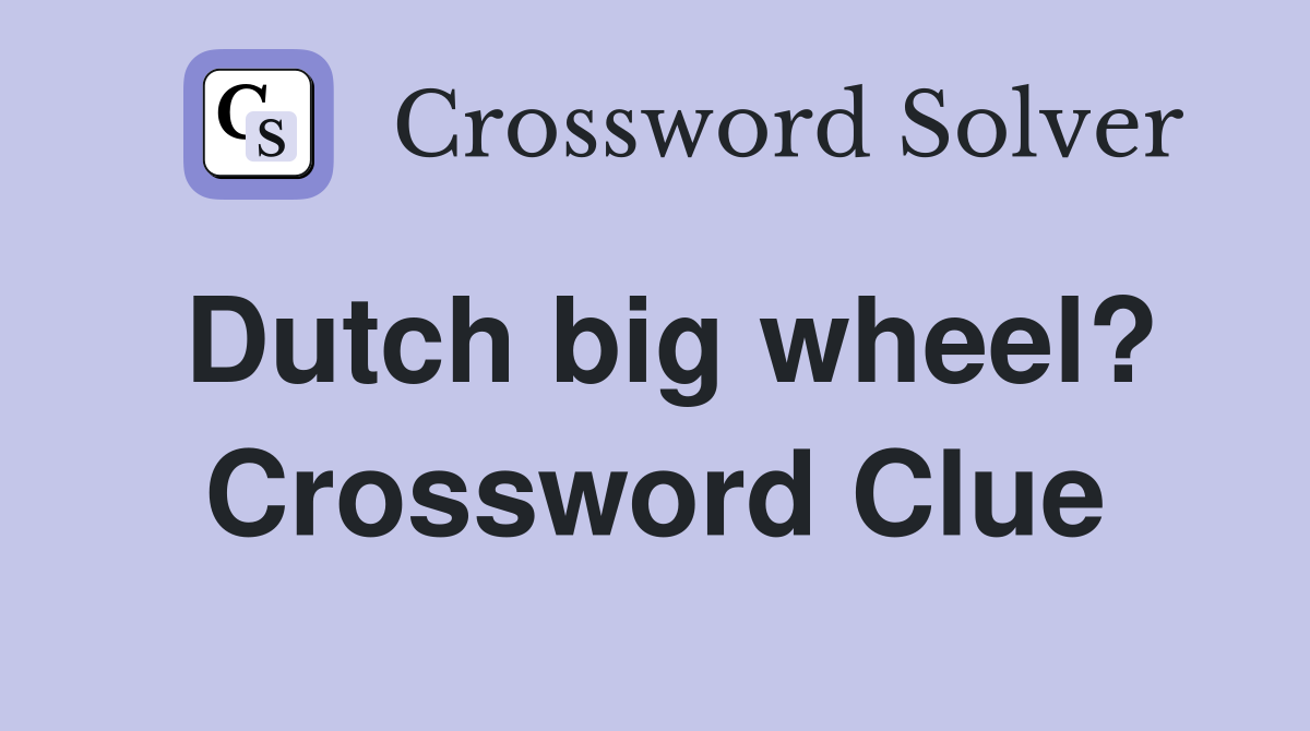 Dutch big wheel? Crossword Clue
