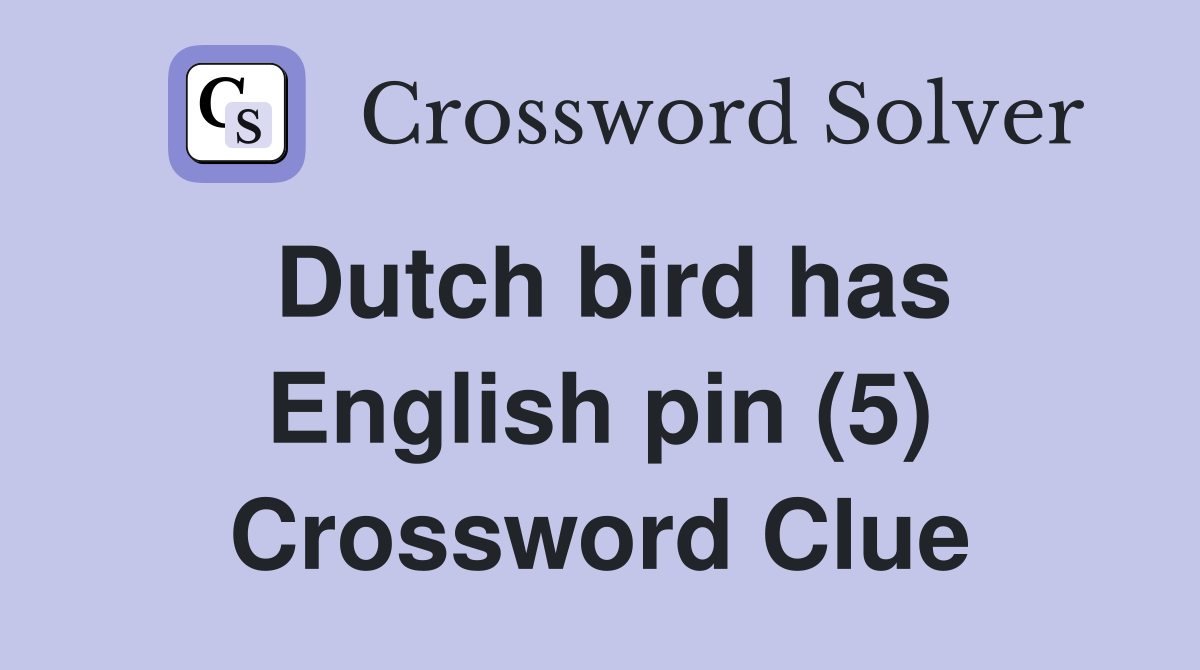 Dutch bird has English pin (5) Crossword Clue
