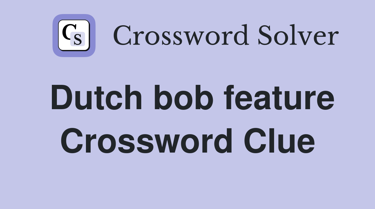 Dutch bob feature Crossword Clue