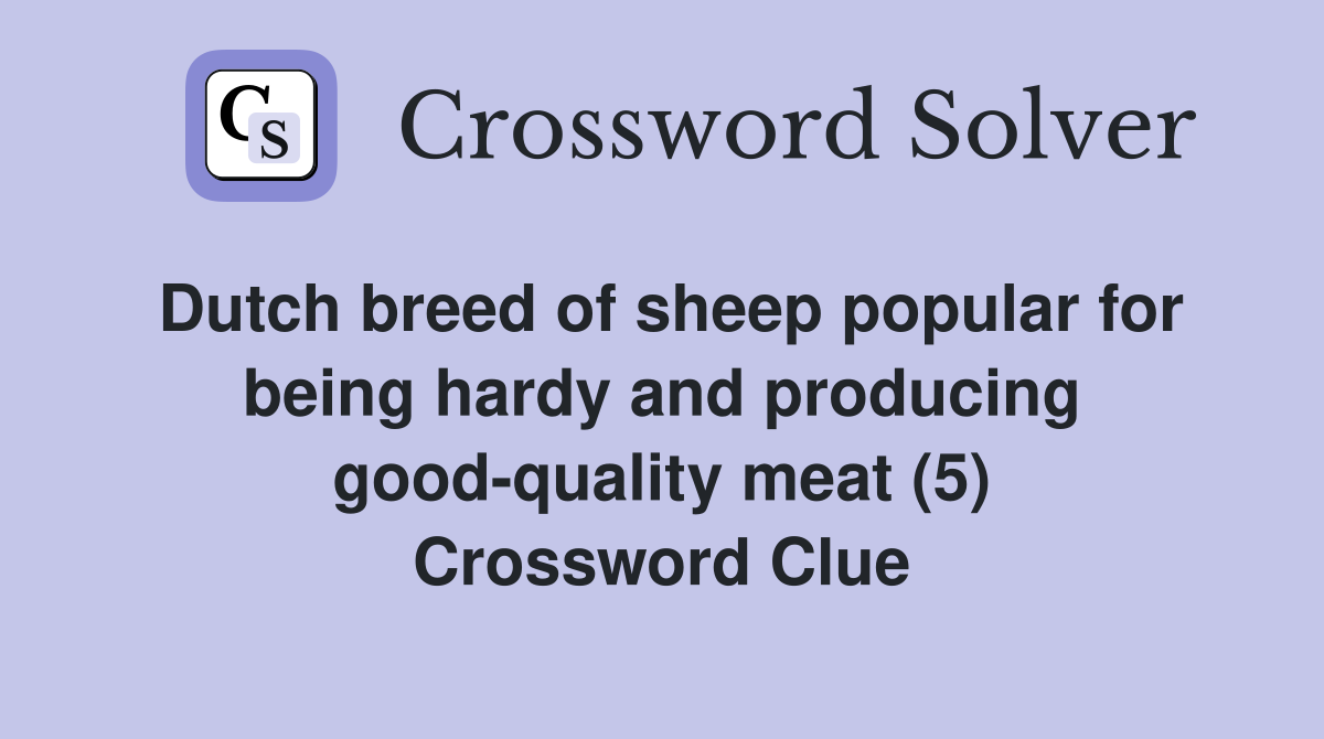 Dutch breed of sheep popular for being hardy and producing good-quality meat (5) Crossword Clue