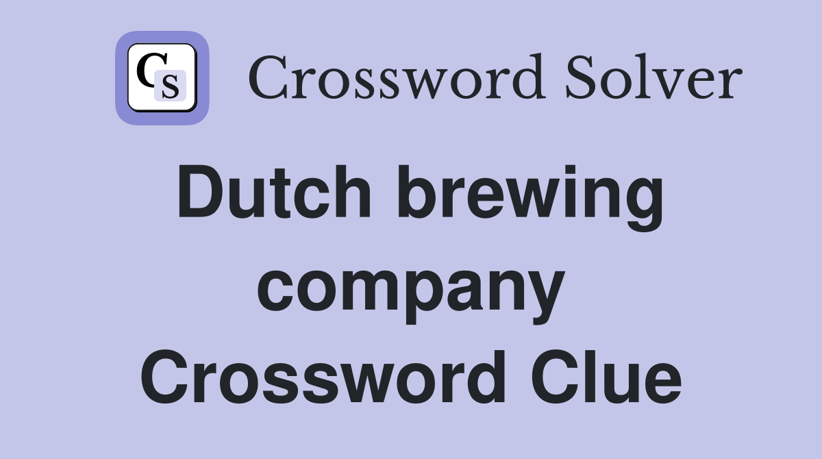 Dutch brewing company Crossword Clue