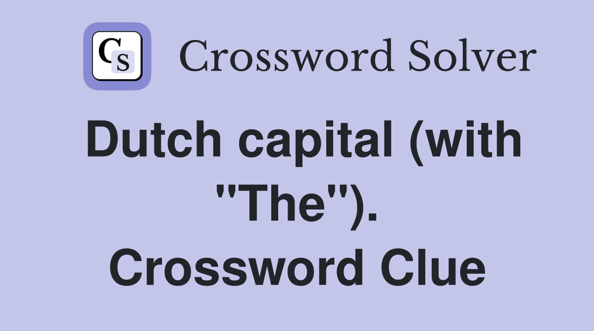 Dutch capital (with "The"). Crossword Clue