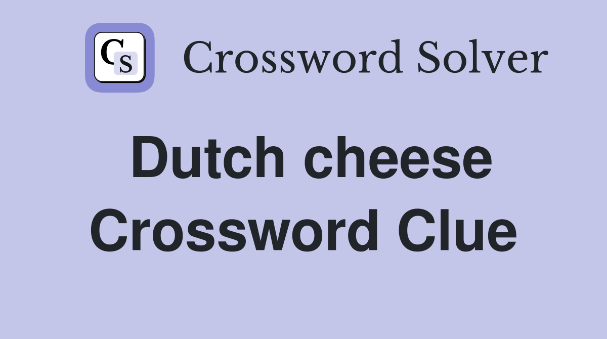 Dutch cheese Crossword Clue Answers Crossword Solver