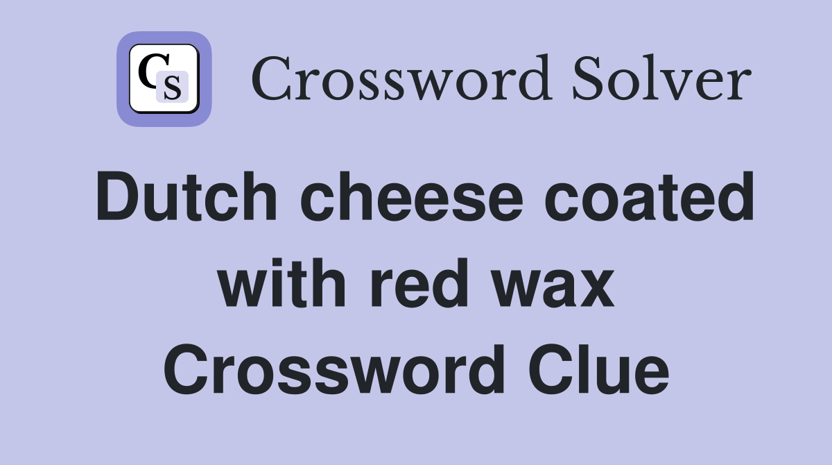Dutch cheese coated with red wax Crossword Clue