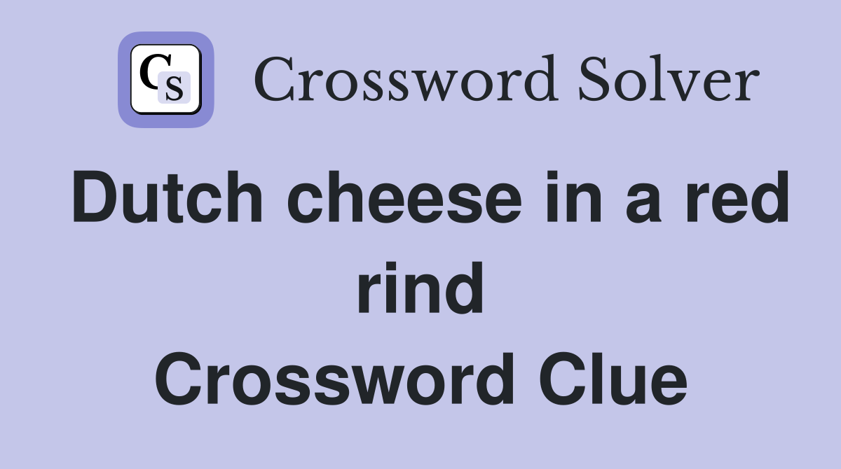 Dutch cheese in a red rind Crossword Clue