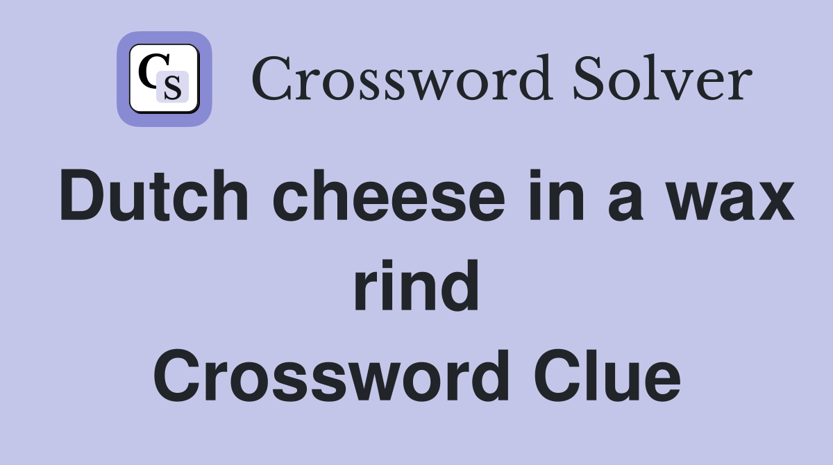 Dutch cheese in a wax rind Crossword Clue