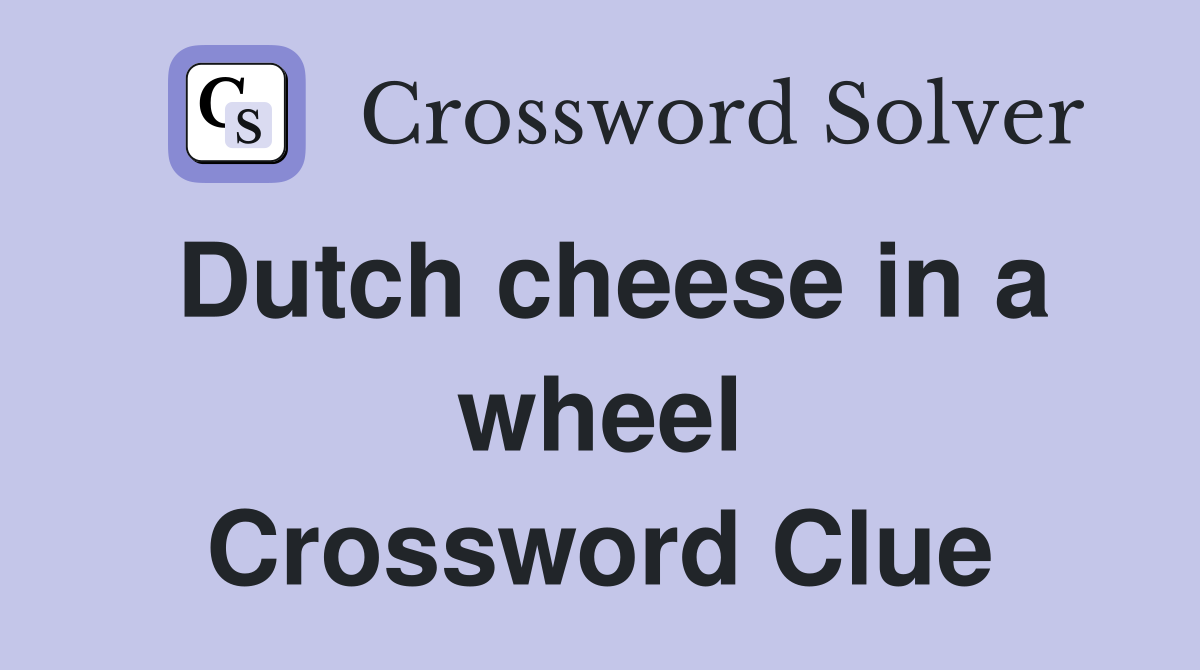 Dutch cheese in a wheel Crossword Clue