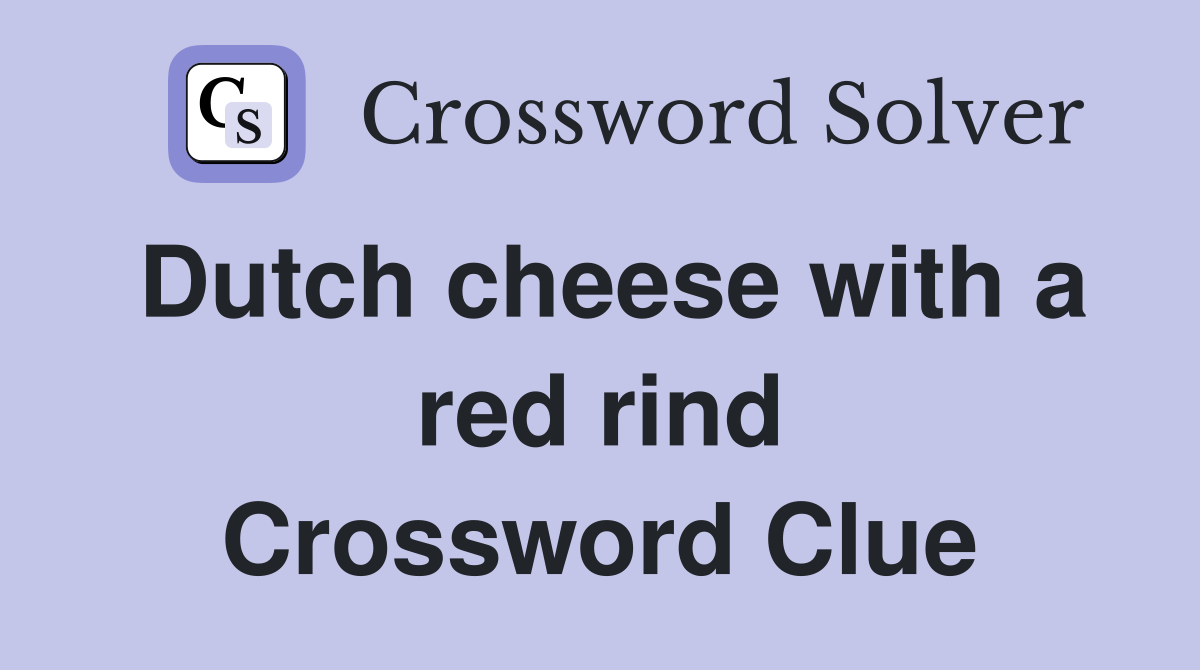 Dutch cheese with a red rind Crossword Clue